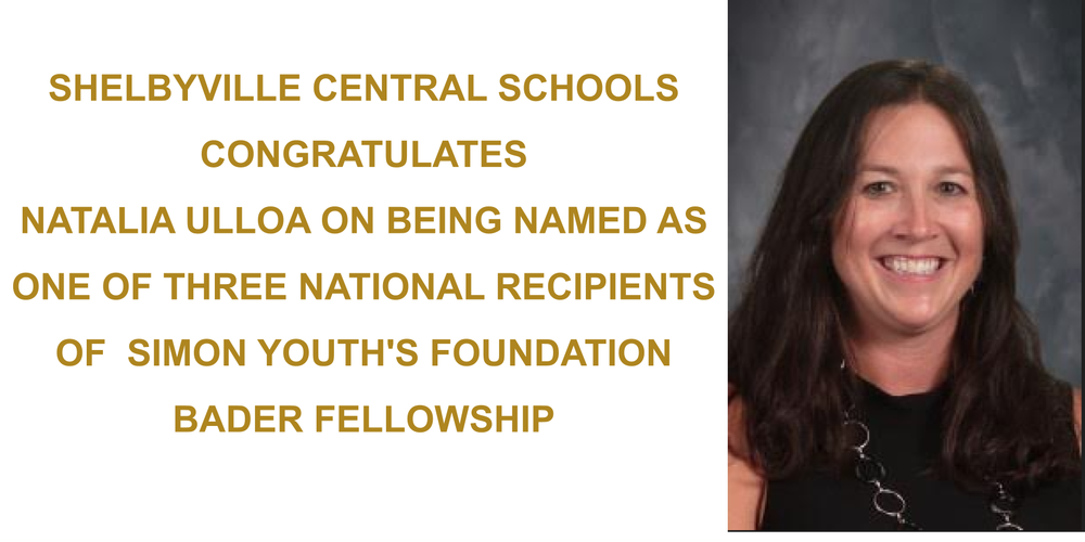 SHELBYVILLE CENTRAL SCHOOLS CONGRATULATES  NATALIA ULLOA ON BEING NAMED AS ONE OF THREE NATIONAL RECIPIENTS OF  SIMON YOUTH'S FOUNDATION BADER FELLOWSHIP